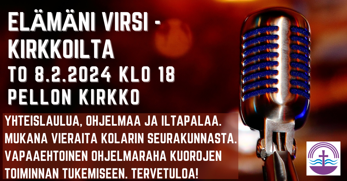 Elämäni virsi -musiikkitapahtuman mainos, jossa on lähikuva laulumikrofonista ja teksti: Elämäni virsi -kirkkoilta to 8.2.2024 kello 18 Pellon kirkossa. Yhteislaulua, ohjelmaa ja iltapalaa. Mukana vieraita Kolarin seurakunnasta. Vapaaehtoinen ohjelmaraha kuorojen toiminnan tukemiseen. Tervetuloa!